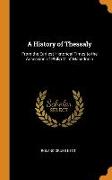 A History of Thessaly: From the Earliest Historical Times to the Accession of Philip V. of Macedonia