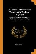 An Analysis of Derivative Words in the English Language: Or, a Key to Their Precise Analytic Definitions, by Prefixes and Suffixes