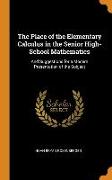 The Place of the Elementary Calculus in the Senior High-School Mathematics: And Suggestions for a Modern Presentation of the Subject