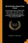 Ab-Sa-Ra-Ka, Home of the Crows: Being the Experience of an Officer's Wife On the Plains ... With Outlines of the Natural Features and Resources of the