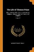 The Life of Thomas Paine: With a History of His Literary, Political, and Religious Career in America, France, and England, Volume 2