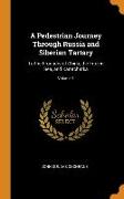 A Pedestrian Journey Through Russia and Siberian Tartary: To the Frontiers of China, the Frozen Sea, and Kamtchatka, Volume 1