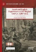 Jesuit and English Experiences at the Mughal Court, c. 1580¿1615