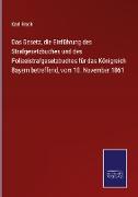 Das Gesetz, die Einführung des Strafgesetzbuches und des Polizeistrafgesetzbuches für das Königreich Bayern betreffend, vom 10. November 1861