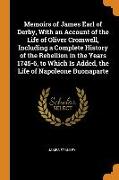 Memoirs of James Earl of Derby, With an Account of the Life of Oliver Cromwell, Including a Complete History of the Rebellion in the Years 1745-6, to