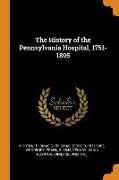 The History of the Pennsylvania Hospital, 1751-1895