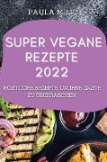 SUPER VEGANE REZEPTE 2022