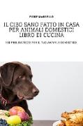 IL CIBO SANO FATTO IN CASA PER ANIMALI DOMESTICI LIBRO DI CUCINA