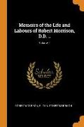 Memoirs of the Life and Labours of Robert Morrison, D.D. .., Volume 1