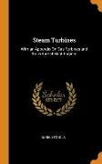 Steam Turbines: With an Appendix On Gas Turbines and the Future of Heat Engines