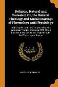 Religion, Natural and Revealed, Or, the Natural Theology and Moral Bearings of Phrenology and Physiology: Including the Doctrines Taught and Duties In