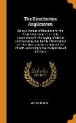 The Directorium Anglicanum: Being a Manual of Directions for the Right Celebration of the Holy Communion, for the Saying of Matins and Evensong, a