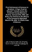 First Settlements of Germans in Maryland. A Paper Read by Edward T. Schultz Before the Frederick County Historical Society, January 17th, 1896, and Be