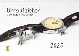 Uhraufzieher ... und andere Mini-Welten (Wandkalender 2023 DIN A3 quer)