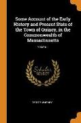 Some Account of the Early History and Present State of the Town of Quincy, in the Commonwealth of Massachusetts, Volume 1