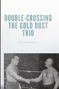 Double-Crossing the Gold Dust Trio