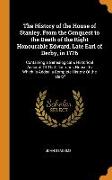 The History of the House of Stanley, From the Conquest to the Death of the Right Honourable Edward, Late Earl of Derby, in 1776: Containing a Genealog