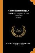 Christian Iconography: Or, the History of Christian Art in the Middle Ages, Volume 1