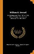 William H. Seward: An Autobiography From 1801 to 1834. With a Memoir of His Life, and Selections From His Letters