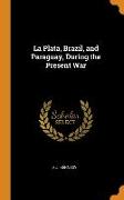 La Plata, Brazil, and Paraguay, During the Present War