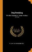 Dog Breaking: The Most Expeditious, Certain and Easy Method