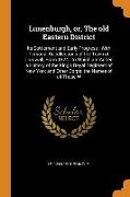 Lunenburgh, or, The old Eastern District: Its Settlement and Early Progress: With Personal Recollections of the Town of Cornwall, From 1824: to Which