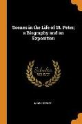 Scenes in the Life of St. Peter, a Biography and an Exposition