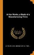 At the Works, a Study of a Manufacturing Town