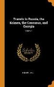 Travels in Russia, the Krimea, the Caucasus, and Georgia, Volume 1