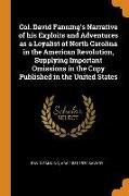 Col. David Fanning's Narrative of his Exploits and Adventures as a Loyalist of North Carolina in the American Revolution, Supplying Important Omission