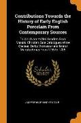 Contributions Towards the History of Early English Porcelain From Contemporary Sources: To Which Are Added Reprints From Messrs. Christie's Sale Catal