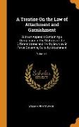 A Treatise On the Law of Attachment and Garnishment: With an Appendix Containing a Compilation of the Statutes of the Different States and Territories