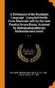 A Dictionary of the Kashmiri Language . Compiled Partly From Materials Left by the Late Pandita Isvara Kaula. Assisted by Mahamahopadhyaya Mukundarama