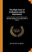 The High Court of Parliament and Its Supremacy: An Historical Essay On the Boundaries Between Legislation and Adjudication in England