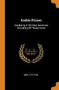 Arabic Primer: Consisting of 180 Short Sentences Containing 30 Primary Words