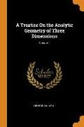 A Treatise On the Analytic Geometry of Three Dimensions, Volume 1