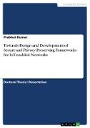 Towards Design and Development of Secure and Privacy-Preserving Frameworks for IoT-enabled Networks