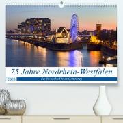 75 Jahre Nordrhein-Westfalen - Ein Bundesland feiert Geburtstag (Premium, hochwertiger DIN A2 Wandkalender 2023, Kunstdruck in Hochglanz)