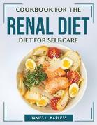 COOKBOOK FOR THE RENAL DIET FOR SELF-CARE