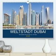 Weltstadt Dubai (Premium, hochwertiger DIN A2 Wandkalender 2023, Kunstdruck in Hochglanz)