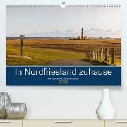In Nordfriesland zuhause (Premium, hochwertiger DIN A2 Wandkalender 2023, Kunstdruck in Hochglanz)