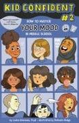 How to Master Your Mood in Middle School