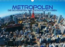 Metropolen - die schönsten Weltstädte von oben (Wandkalender 2023 DIN A3 quer)