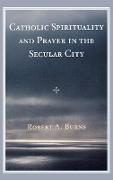 Catholic Spirituality and Prayer in the Secular City