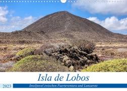 Isla de Lobos - Inseljuwel zwischen Fuerteventura und Lanzarote (Wandkalender 2023 DIN A3 quer)