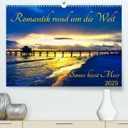 Romantik rund um die Welt - Sonne küsst Meer (Premium, hochwertiger DIN A2 Wandkalender 2023, Kunstdruck in Hochglanz)