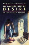 The Consequences of Desire: Stories