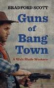 Guns of Bang Town: A Walt Slade Western