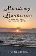 Mending Brokenness: A spiritual journey to authentic wholeness