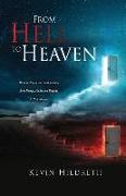From Hell to Heaven: The true story of one man's journey from Drugs, Alcohol and Tragedy to Redemption